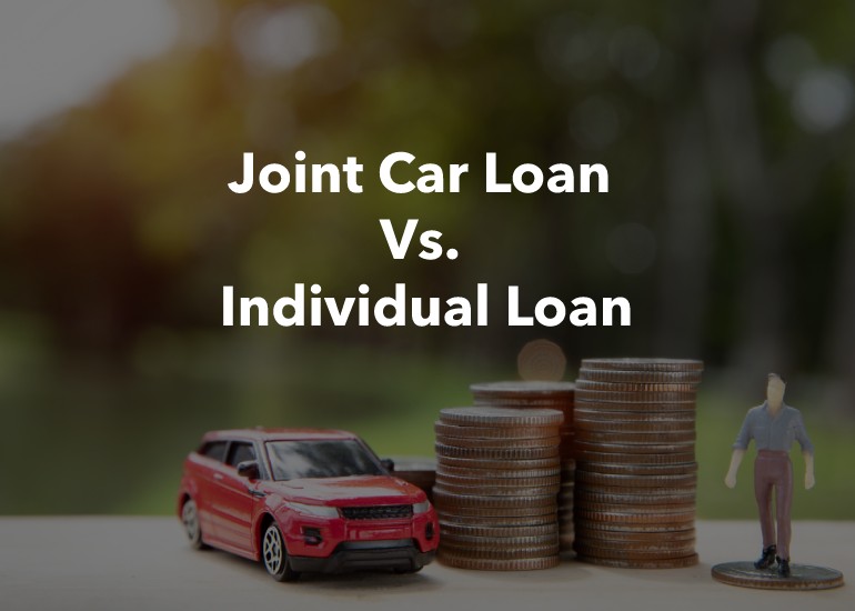 Joint Car Loan Vs. Individual Loan