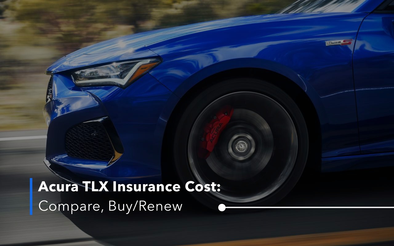Compare Acura TLX Insurance Cost For 2023 [Buy + Renew]