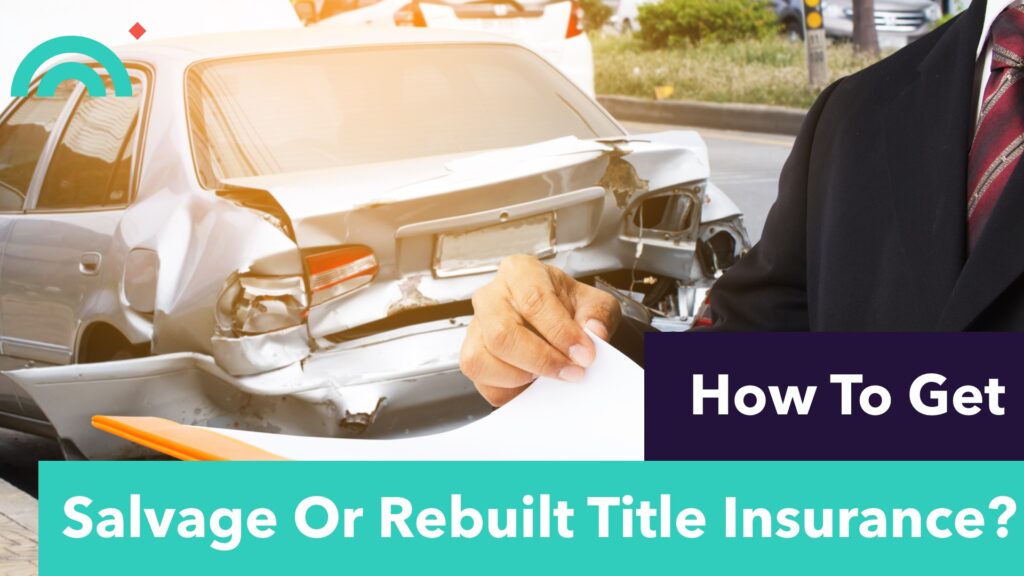 How To Get Salvage or Rebuilt Title Insurance 1