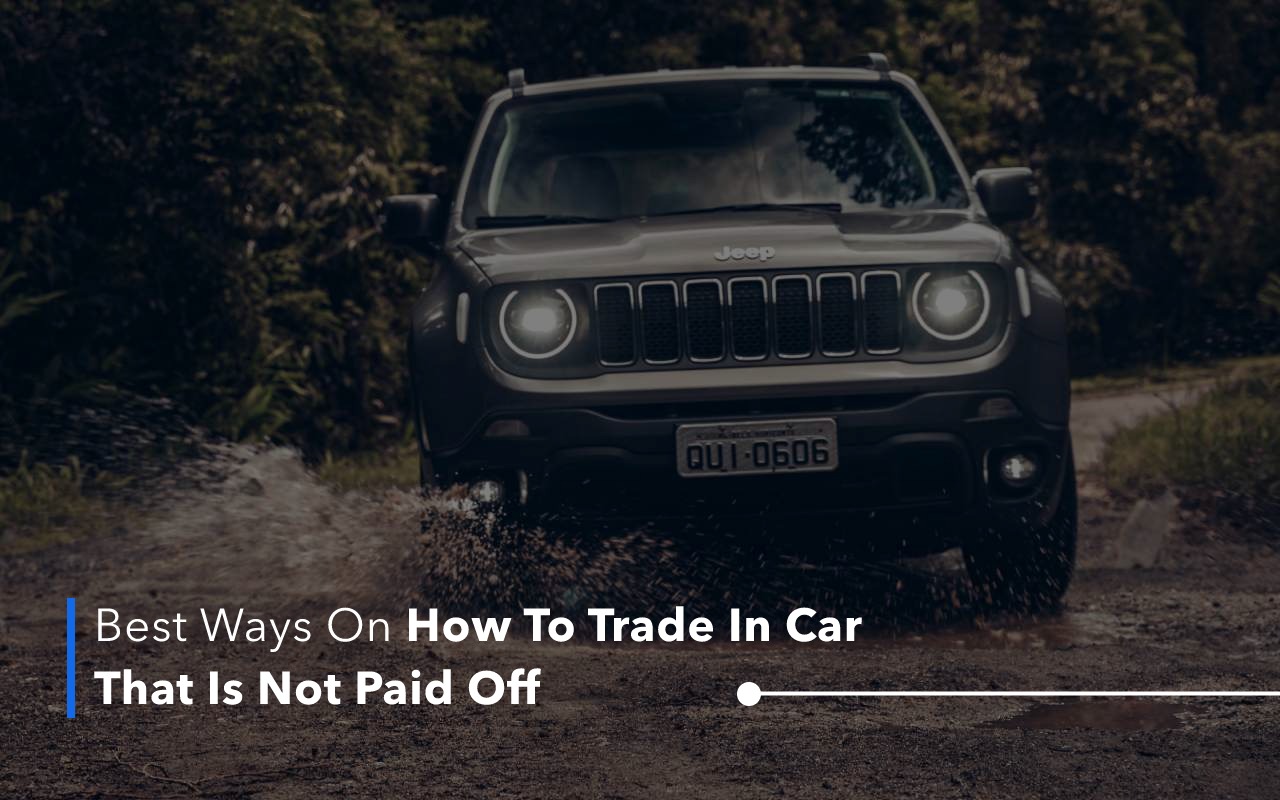 How To Trade In Car That Is Not Paid Off