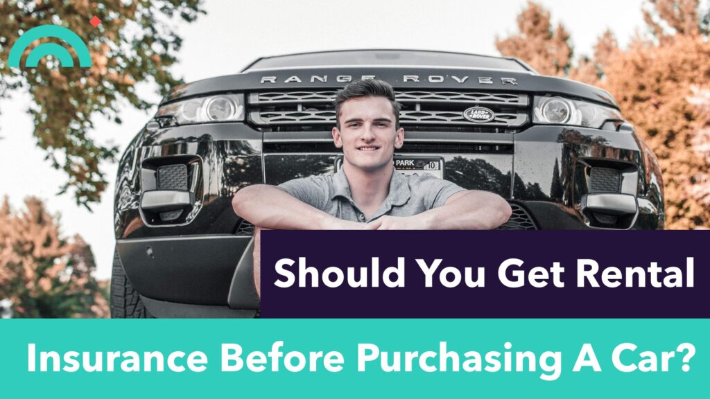 Get Rental Car Insurance Before Purchasing a Car