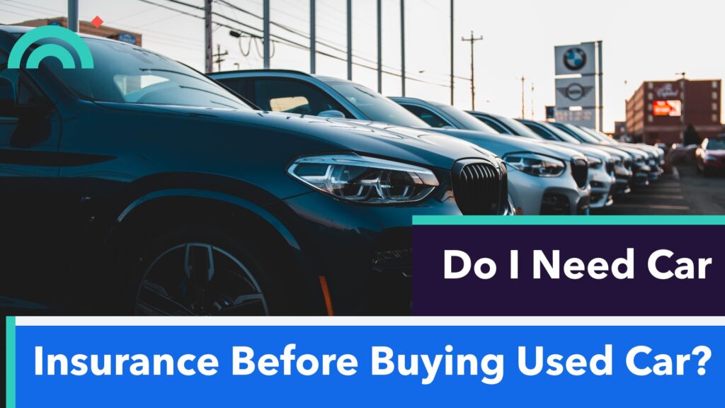 Do I Need Car Insurance Before Buying Used Car