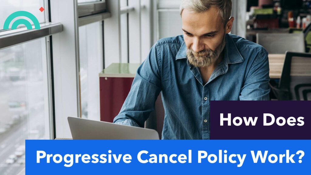 How Does Progressive Cancel Policy Work-