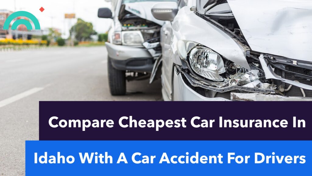 Cheapest Car Insurance In Idaho With Car Accident Cheapest Car Insurance In Idaho With Car Accident