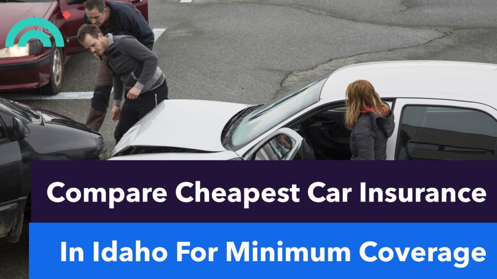 Cheapest Car Insurance in Idaho for Minimum Coverage Cheapest Car Insurance in Idaho for Minimum Coverage