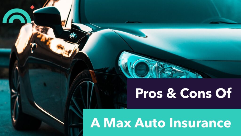 Pros & Cons Of A Max auto insurance