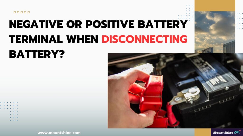 Negative Or Positive Battery Terminal When Disconnecting Battery